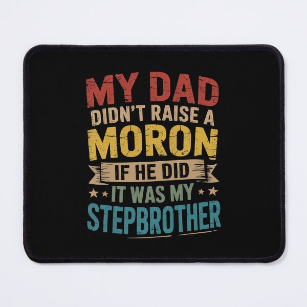 Item preview, My Dad Didn't Raise A Moron - It Was My Brother In Law designed and sold by RsFilsingerArt.