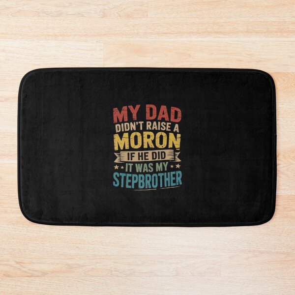 Item preview, My Dad Didn't Raise A Moron - It Was My Brother In Law  designed and sold by RsFilsingerArt.