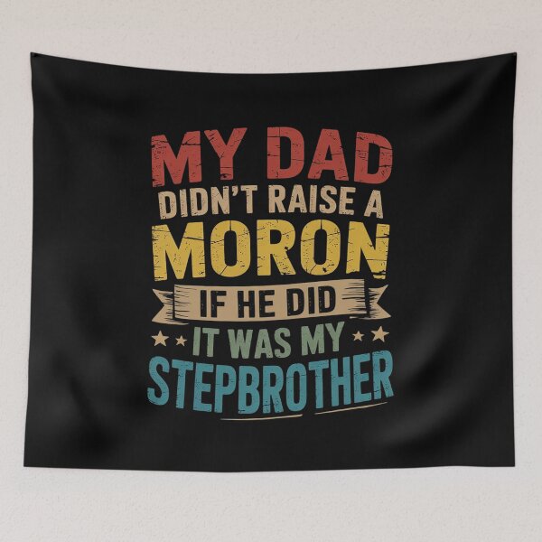 Item preview, My Dad Didn't Raise A Moron - It Was My Brother In Law  designed and sold by RsFilsingerArt.