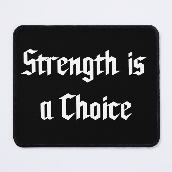 Item preview, Strength is a Choice  designed and sold by Fire TheMann.