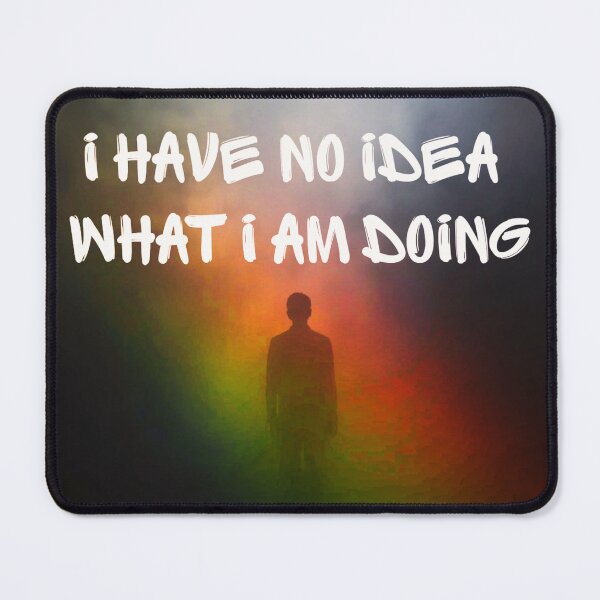 Item preview, I Have No Idea What I Am Doing designed and sold by RDproject.