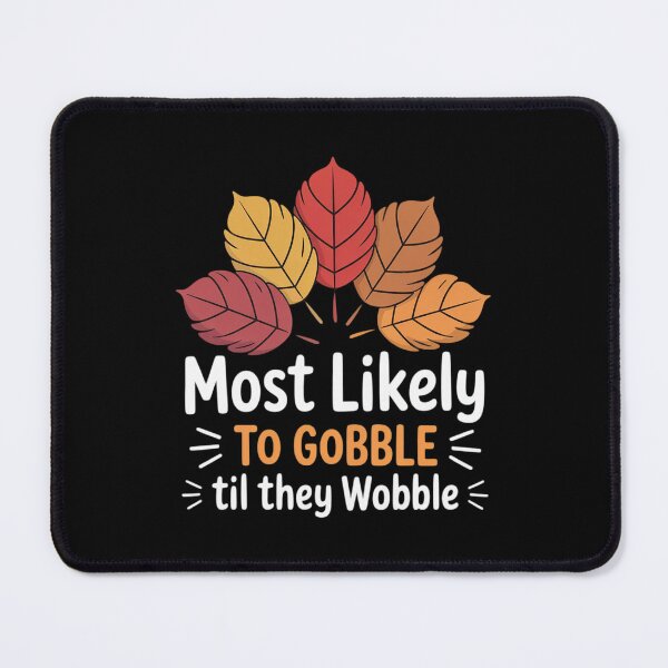 Item preview, Gobble Til They Wobble Thanksgiving Turkey Day designed and sold by Shannon Bosley.
