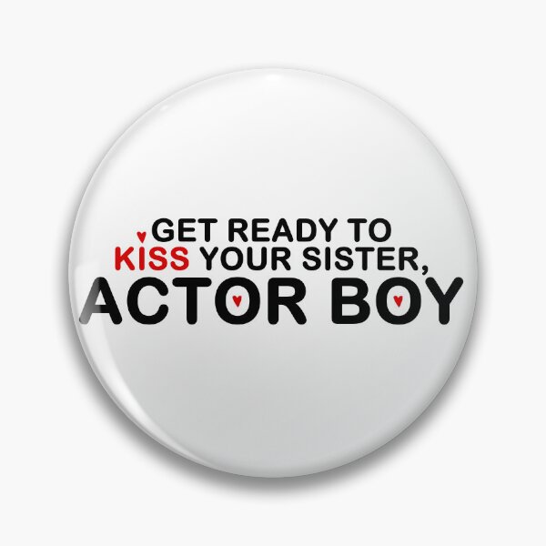 Item preview, Get ready to kiss your sister, actor boy designed and sold by MaurStore.