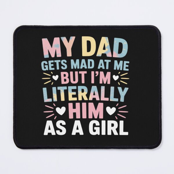 Item preview, My Dad Gets Mad at Me But I'm Literally Him As A Girl 25 designed and sold by Eskomeranola.