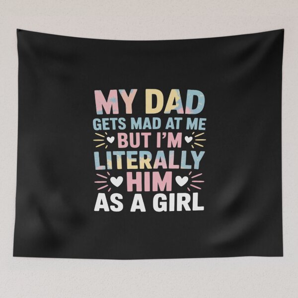 Item preview, My Dad Gets Mad at Me But I'm Literally Him As A Girl 25 designed and sold by Eskomeranola.