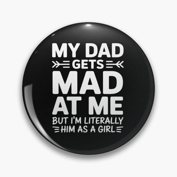 Item preview, My dad gets mad at me but I'm Literally him as a Girl designed and sold by Eskomeranola.