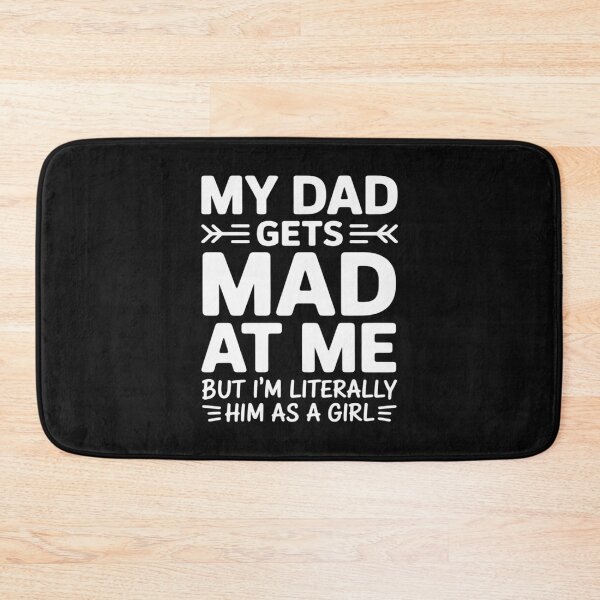 Item preview, My dad gets mad at me but I'm Literally him as a Girl designed and sold by Eskomeranola.