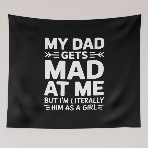 Item preview, My dad gets mad at me but I'm Literally him as a Girl designed and sold by Eskomeranola.