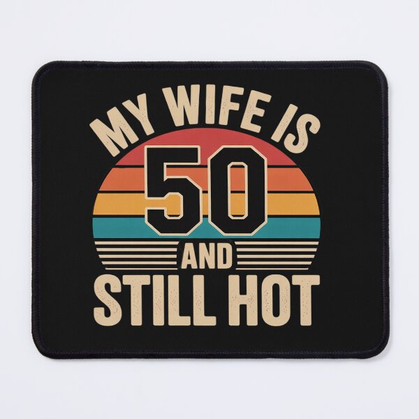 Item preview, My Wife is 50 and Still Hot 50th Birthday Husband designed and sold by Eskomeranola.