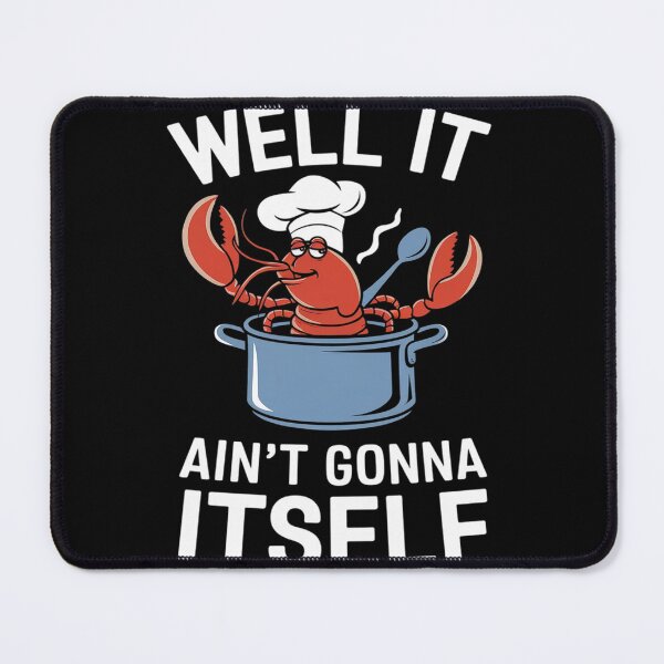 Item preview, Well It Ain't Gonna Suck Itself Crawfish Lobster Crayfish designed and sold by MyzoToyota.