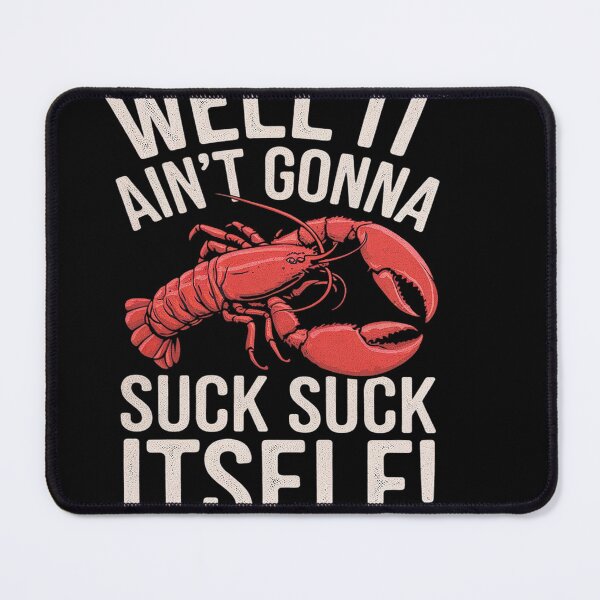 Item preview, Well It Ain't Gonna Suck Itself Funny King Crawfish designed and sold by MyzoToyota.