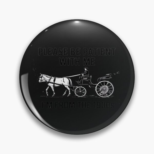 Item preview, Please Be Patient with Me Im from The 1900s Funny 30s 40s 50 designed and sold by LegendsArt75.