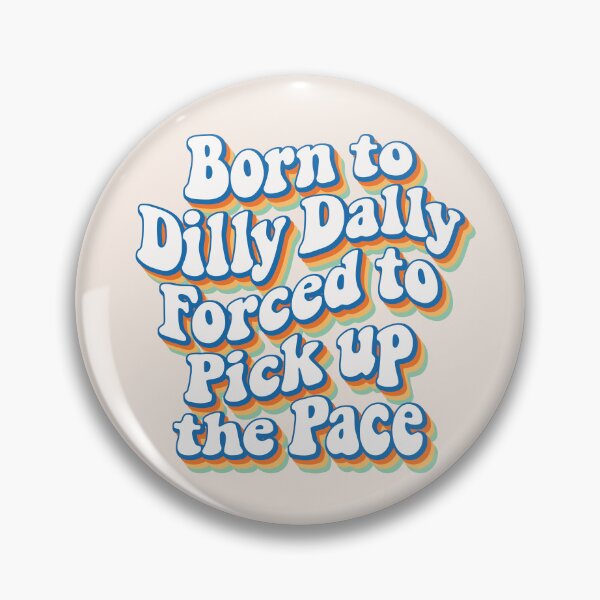 Item preview, Born to Dilly Dally, forced to pick up the pace 03 designed and sold by MamSelle.