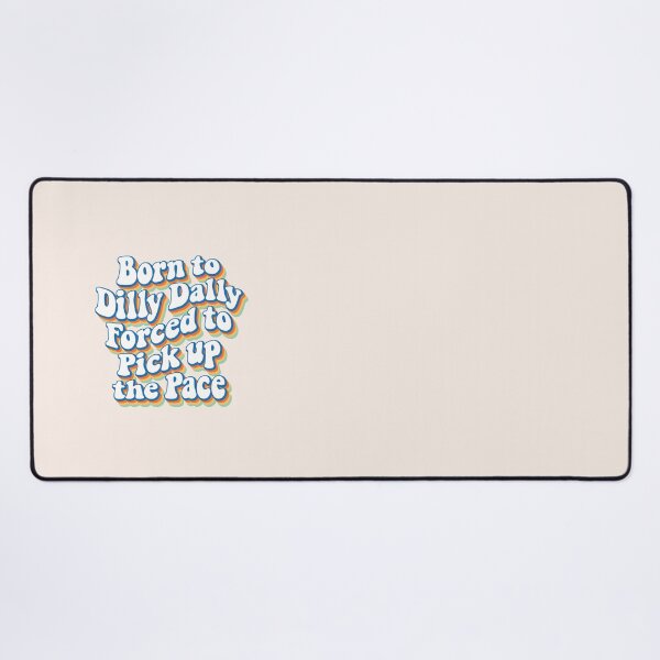 Item preview, Born to Dilly Dally, forced to pick up the pace 03 designed and sold by MamSelle.