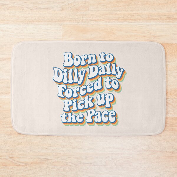Item preview, Born to Dilly Dally, forced to pick up the pace 03 designed and sold by MamSelle.
