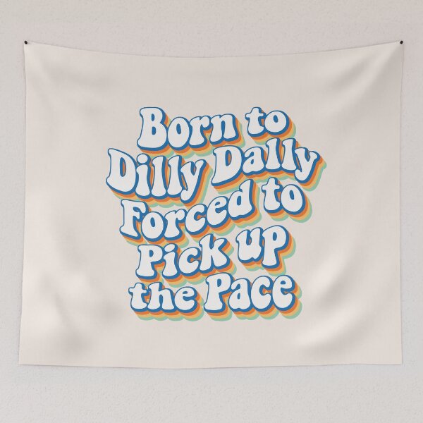 Item preview, Born to Dilly Dally, forced to pick up the pace 03 designed and sold by MamSelle.