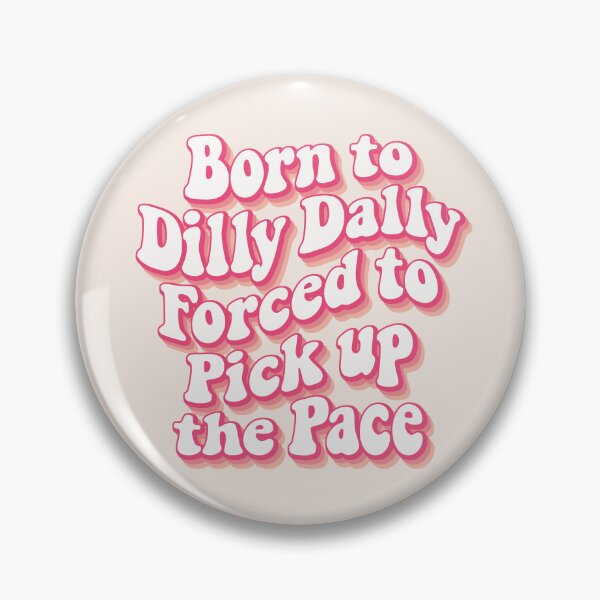 Item preview, Born to Dilly Dally, forced to pick up the pace 02 designed and sold by MamSelle.