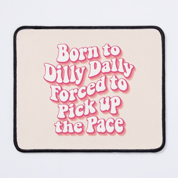 Item preview, Born to Dilly Dally, forced to pick up the pace 02 designed and sold by MamSelle.