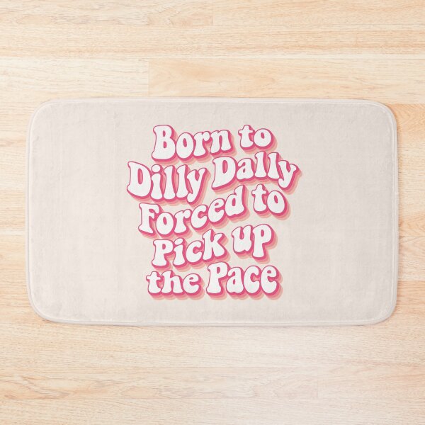 Item preview, Born to Dilly Dally, forced to pick up the pace 02 designed and sold by MamSelle.