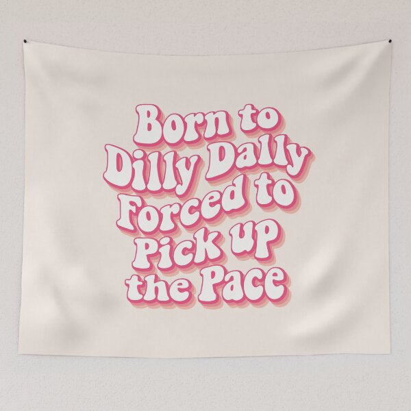 Item preview, Born to Dilly Dally, forced to pick up the pace 02 designed and sold by MamSelle.