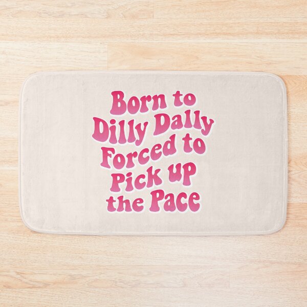 Item preview, Born to Dilly Dally, forced to pick up the pace 01 designed and sold by MamSelle.