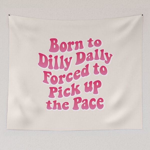 Item preview, Born to Dilly Dally, forced to pick up the pace 01 designed and sold by MamSelle.