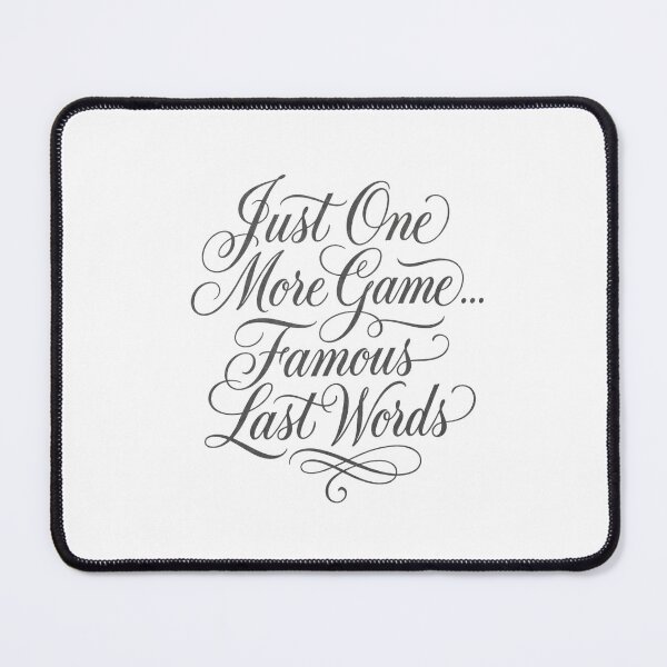 Item preview, Just One More Game Famous Last Words Elegant Script designed and sold by anass002.