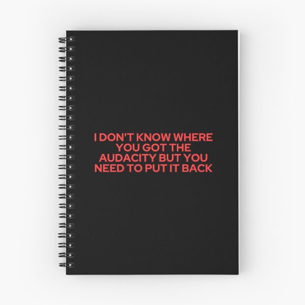 Item preview, I Don't Know Where You Got the Audacity but you need to put it back designed and sold by SWETA HALDER.