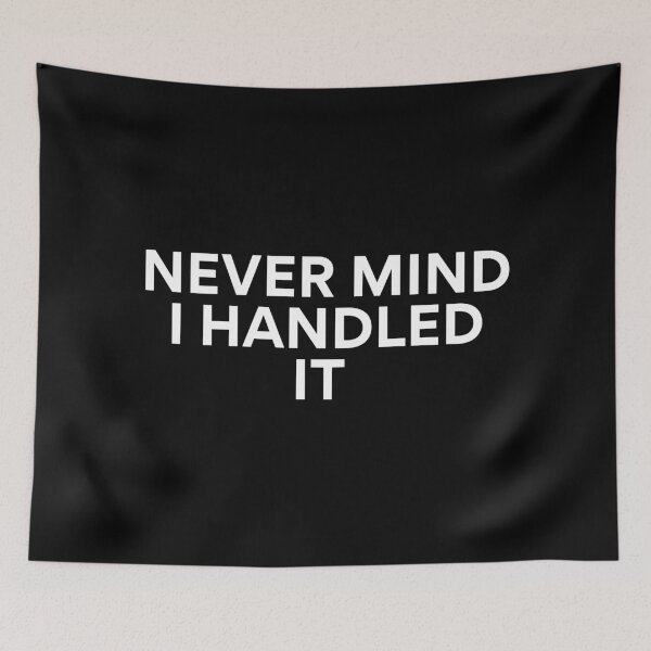 Item preview, Never Mind I Handled it Confident Quote designed and sold by SWETA HALDER.