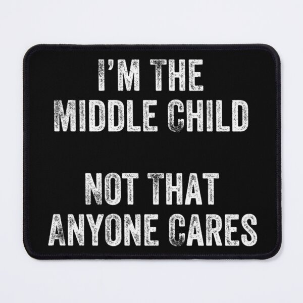 Item preview, Middle Child Humor Quote About Being Forgotten And Ignored designed and sold by Serene woods.