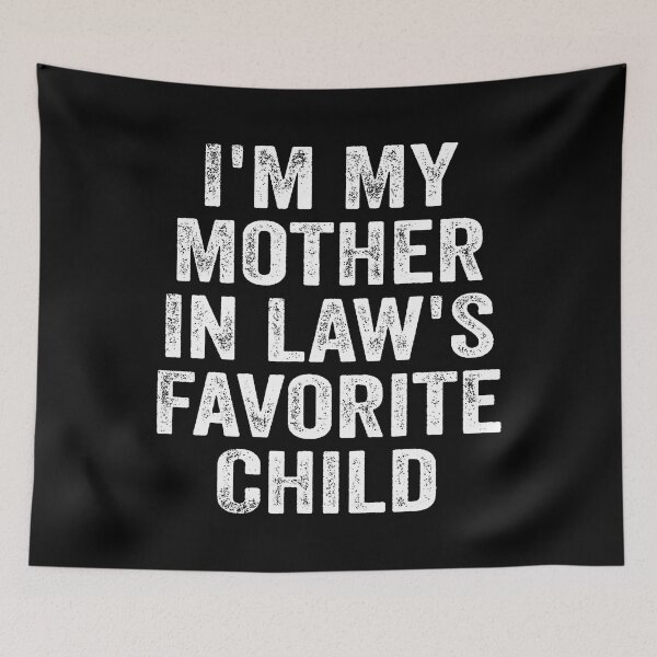 Item preview, I'M My Mother In Law's Favorite Child Funny Family Parent designed and sold by malhanasbih.