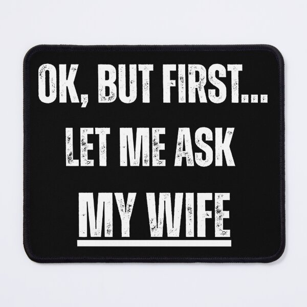 Item preview, Ok, But First Let Me Ask My Wife – Funny Husband T-Shirt (Black Edition) designed and sold by D-Oles-Mercher.