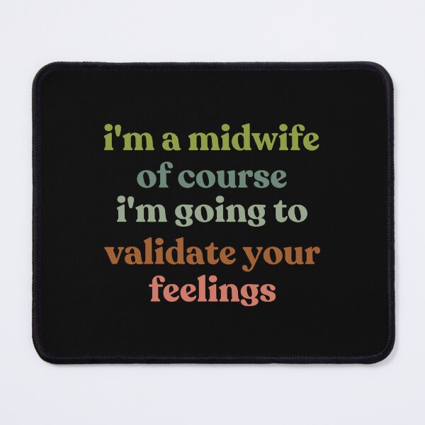 Item preview, I'm A Midwife Of Course I'm Going To Validate Your Feelings Mental Health designed and sold by faridman.