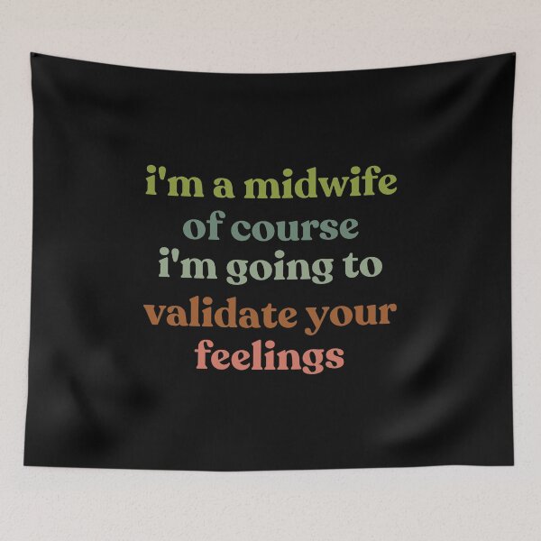 Item preview, I'm A Midwife Of Course I'm Going To Validate Your Feelings Mental Health designed and sold by faridman.