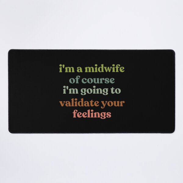 Item preview, I'm A Midwife Of Course I'm Going To Validate Your Feelings Mental Health designed and sold by faridman.