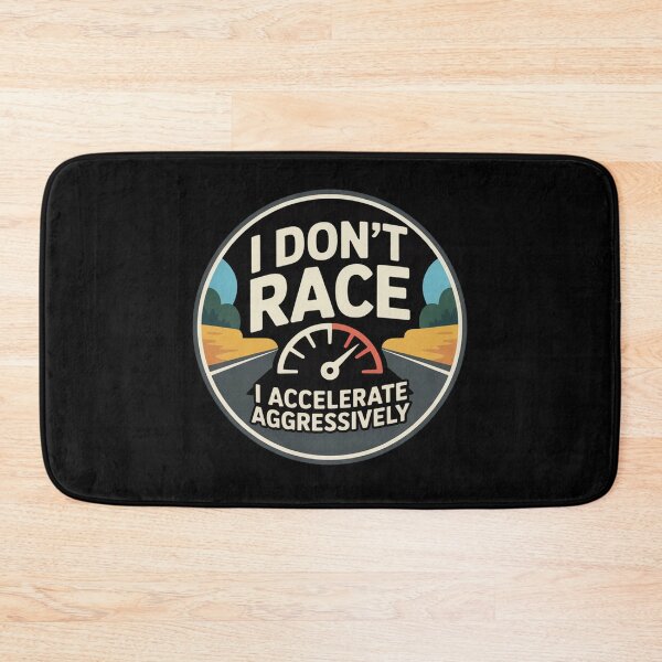 Item preview, I Don’t Race I Accelerate Aggressively designed and sold by MonkiFlipp.