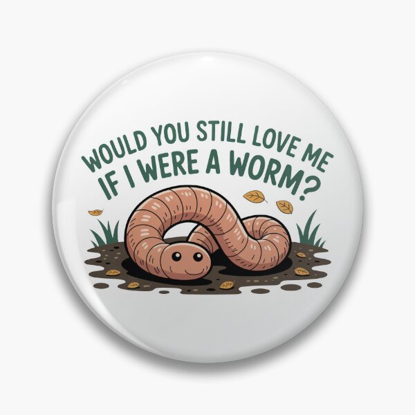 Item preview, Would You Love Me If Worm designed and sold by MonkiFlipp.