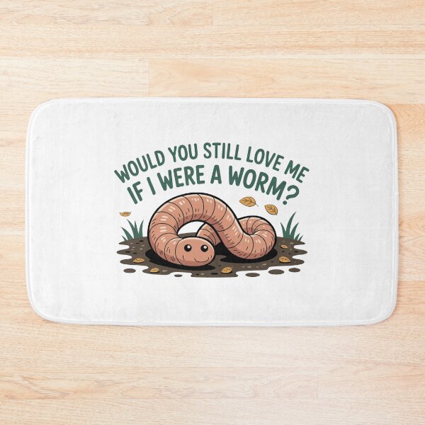 Item preview, Would You Love Me If Worm designed and sold by MonkiFlipp.