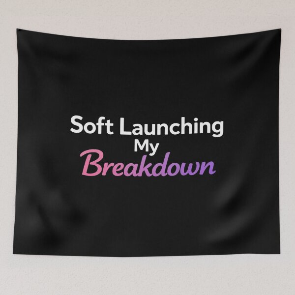 Item preview, Soft Launching My Breakdown – Relatable Mental Health Humor Design designed and sold by AddictiveDesign.