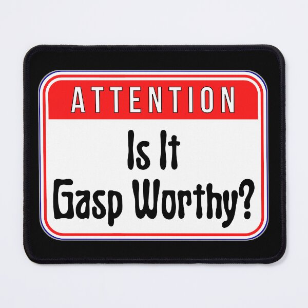 Item preview, ATTENTION: Is It Gasp Worthy? - funny warning signs designed and sold by DesignsFromTW-S.