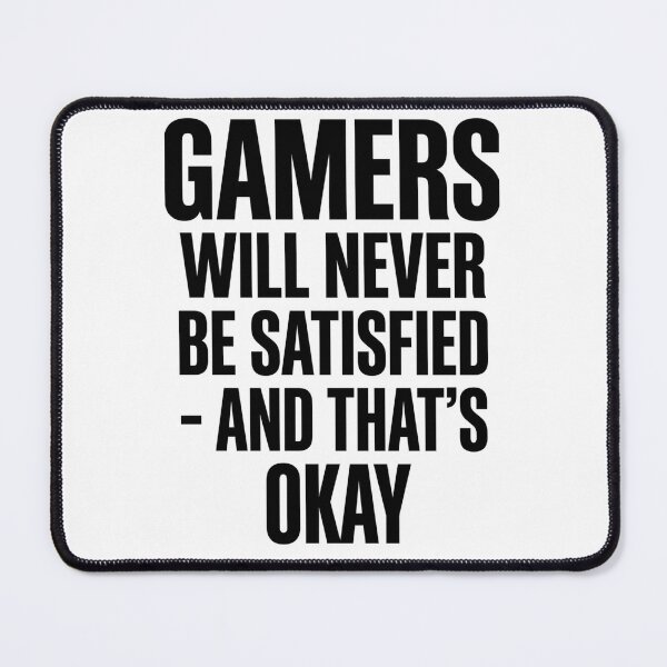 Item preview, Gamers Will Never Be Satisfied And Thats Okay Bold designed and sold by anass002.