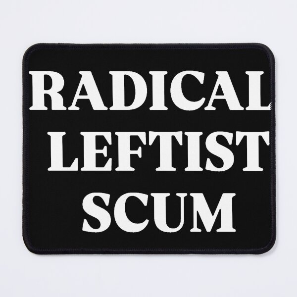 Item preview, RADICAL LEFTIST SCUM designed and sold by SAY WHAT?.