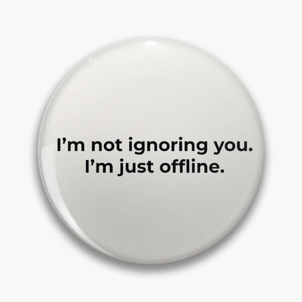 Item preview, I’m Not Ignoring You. I’m Just Offline. designed and sold by Ombrya.