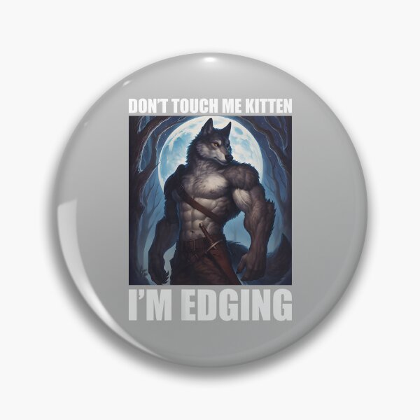 Item preview, Don't Touch Me Kitten I'm Edging wolf meme designed and sold by mjohnson9.