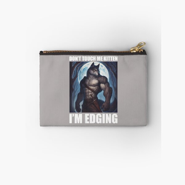 Item preview, Don't Touch Me Kitten I'm Edging wolf meme designed and sold by mjohnson9.