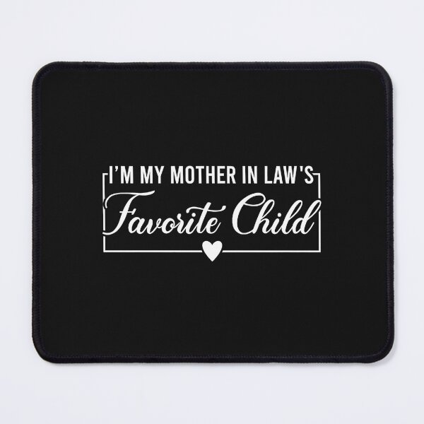 Item preview, I'm My Mother in Law's Favorite Child, Funny Daughter in Law designed and sold by GreggRoss.