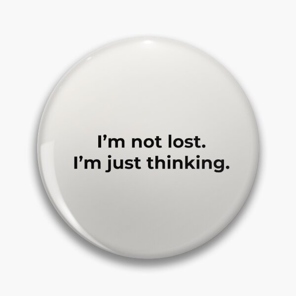 Item preview, I’m Not Lost. I’m Just Thinking. designed and sold by Ombrya.