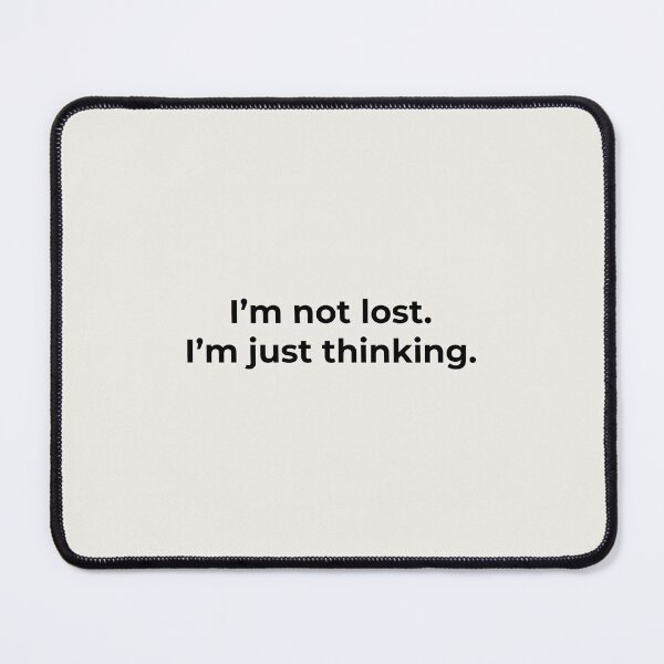 Item preview, I’m Not Lost. I’m Just Thinking. designed and sold by Ombrya.