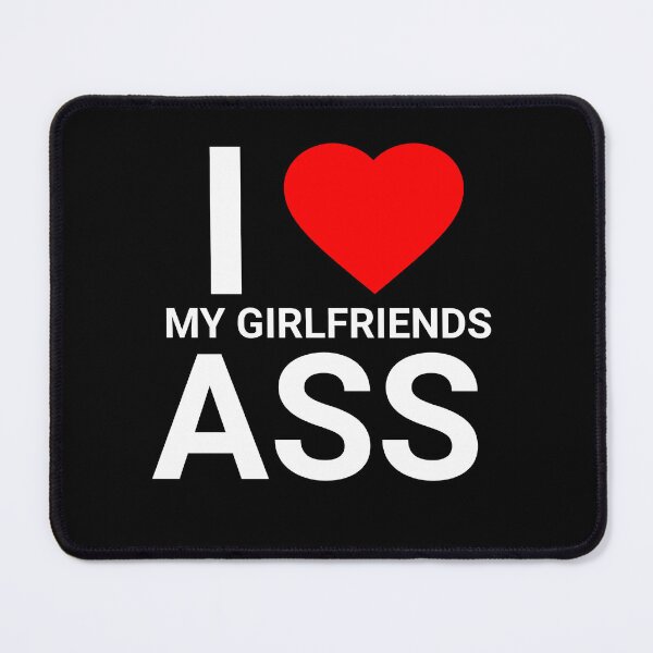 Item preview, I LOVE MY GIRLFRIENDS ASS designed and sold by LayersDesign.