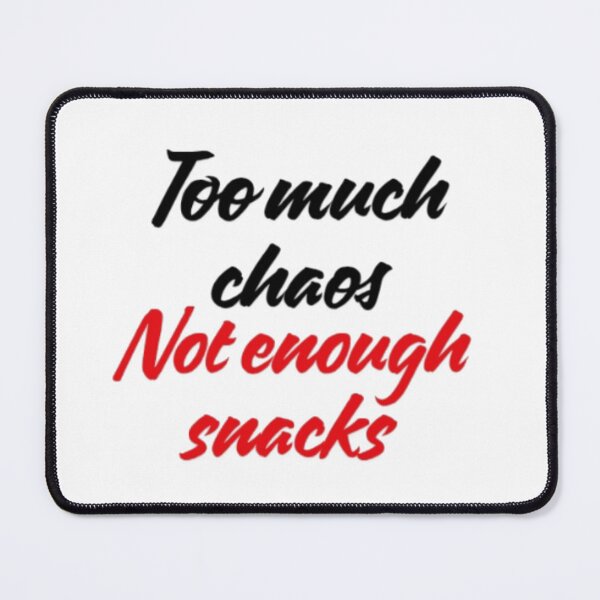 Item preview, Too Much Chaos Not Enough Snack | Funny Relatable Quote designed and sold by Haevora.